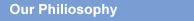 Our Philiosophy